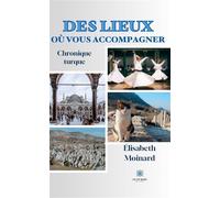 Des lieux où vous m' accompagnez Chronique turque - Élisabeth Moinard - Le Lys Bleu - broché - Roman