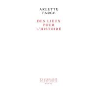 Des lieux pour l'histoire - Arlette Farge - Seuil - broché - Etude
