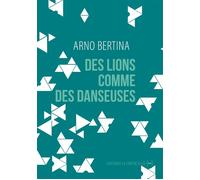Des lions comme des danseuses - Arno Bertina - La Contre Allee - broché - Nouvelles