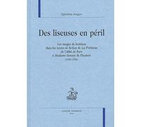Des Liseuses En Péril - Les Images De Lectrices Dans Les Textes De Fiction De La Prétieuse De L'abbé De Pure À Madame Bovary De Flaubert (1656-1856)