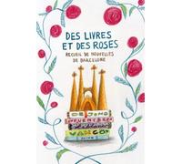 Des Livres et des Roses: Recueil de nouvelles de Barcelone
