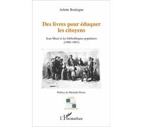 Des livres pour éduquer les citoyens Jean Macé et les bibliothèques populaires (1860-1881) - Arlette Boulogne - L'harmattan - broché - Essai