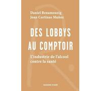Des Lobbys Au Comptoir - L'industrie De L'alcool Contre La Santé