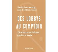 Des lobbys au comptoir L'industrie de l'alcool contre la santé - Daniel Benamouzig - Raisons D'agir Eds - broché - Essai