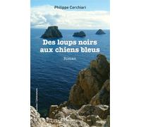 Des loups noirs aux chiens bleus - Philippe Cerchiari - L'harmattan - broché - Roman