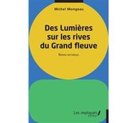 Des lumières sur les rives du Grand fleuve Michel Mongeau (Auteur)