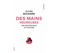 Des mains heureuses: Une archéologie du toucher