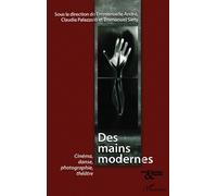 Des mains modernes Cinéma, danse, photographie, théâtre - Emmanuelle André - L'harmattan - broché - Etude