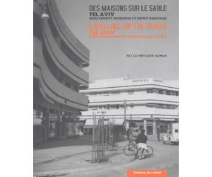 Des maisons sur le sable: Tel-Aviv, Mouvement moderne et esprit Bauhaus, edition bilingue français-anglais