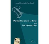 Des Maîtres Et Des Esclaves Ou L'île Aux Marrons