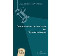 Des Maîtres Et Des Esclaves Ou L'île Aux Marrons