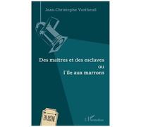 Des Maîtres Et Des Esclaves Ou L'île Aux Marrons