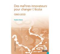 Des maîtres innovateurs pour changer l'école (1960-2015) - Noëlle Monin - Academia Eds - broché - Etude
