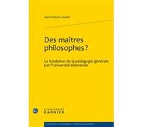 Des maîtres philosophes? Jean-François Goubet (Auteur), Chantal Jaquet (Collection dirigée par), Pierre-Marie Morel (Collection dirigée par)