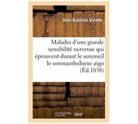 Des Malades D'une Grande Sensibilité Nerveuse, Qui Éprouvent Durant Le Sommeil Le Somnambulisme Aigu