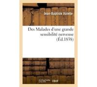 Des Malades d'une grande sensibilité nerveuse, qui éprouvent durant le sommeil Le somnambulisme aigu, souvent mortel, aussi bien que l'incube, que la médecine déclare tel - Valette-J-B - Hachette Bnf 