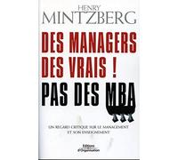 Des managers des vrais ! Pas des MBA: Un regard critique sur le management et son enseignement