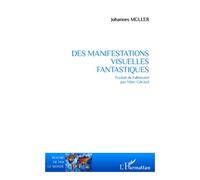 Des manifestations visuelles fantastiques - Johannes Peter Müller - L'harmattan - broché - Essai