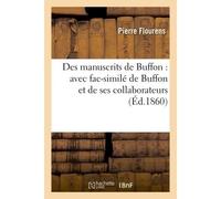 Des manuscrits de Buffon : avec fac-similé de Buffon et de ses collaborateurs - Pierre Flourens - Hachette Bnf - broché - Livre