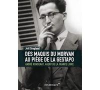 Des Maquis Du Morvan Au Piege De La Gestapo - Andre Rondenay