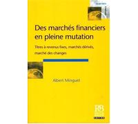 Des marchés financiers en pleine mutation Titres à revenus fixes, marchés dérivés, marchés des changes - Albert Minguet - Revue Banque - broché - Etude