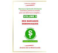 DES MARIAGES DEMONIAQUES: Catéchèse, prière et conseils pour une délivrance complète