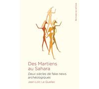 Des martiens au Sahara Deux siècles de fake news archéologiques - Jean-Loïc Le Quellec - Du Detour - broché - Essai