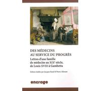 Des Médecins au Service du Progrès Lettres d'une Famille de Medecins Au XIXe siècle, de Louis XVIII à Gambetta - Pierre Allorant - Encrage - broché - Essai