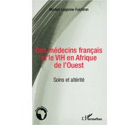 Des médecins français et le VIH en Afrique de l'Ouest Soins et altérité - Myriam Legenne-Fulchiron - L'harmattan - broché - Essai