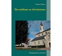 Des médiums au christianisme: Témoignage d'une conversion