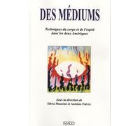 Des médiums: Techniques de l'esprit et du corps dans les deux Amériques