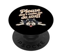 des mèmes Husky drôles, Les Gens, s'il Vous plaît, ne m'obligez Pas à Faire des Choses PopSockets PopGrip Adhésif