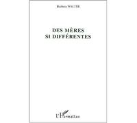 Des mères si différentes - Barbara Walter - L'harmattan - broché - Essai