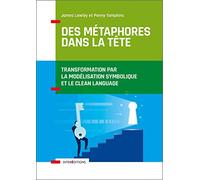 Des métaphores dans la tête - Transformation par la Modélisation Symbolique et le Clean Language: Des métaphores dans la tête