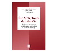 Des métaphores dans la tête Transformation par la Modélisation Symbolique et le Clean Language - James Lawley - Intereditions - broché - Essai