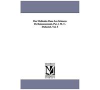 Des Methodes Dans Les Sciences De Raisonnement, Par J. M. C. Duhamel. Vol. 3