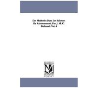 Des Méthodes Dans Les Sciences De Raisonnement, Par J. M. C. Duhamel. Vol. 4