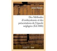 Des Méthodes d'embryotomie et des présentations de l'épaule négligées, instruments destinés À pratiquer l'embryotomie rachidienne et... - Potocki-J - Hachette Bnf - broché - Livre