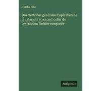 Des Méthodes Générales D'opération De La Cataracte Et En Particulier De L'extraction Linéaire Composée
