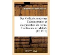 Des Méthodes modernes d'administration et d'organisation du travail. Conférence faite Au centre de perfectionnement de Meknès - Bursaux - Hachette Bnf - broché - Livre