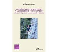 Des métiers de la montagne à la sociologie de l’éducation Retours critiques sur un parcours de recherche - Gilles Combaz - L'harmattan - broché - Essai