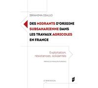 Des migrants d'origine subsaharienne dans les travaux agricoles en France Exploitation, résistances, solidarités - Ibrahima Diallo - Presses Universitaires Rennes - broché - Essai