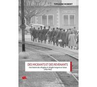 Des Migrants Et Des Revenants - Une Histoire Des Réfugiées Et Réfugiés Hongrois En Suisse (1956-1963)