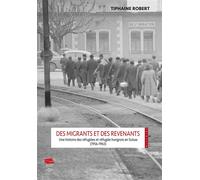 Des migrants et des revenants. Une histoire des réfugiées et réfugiés hongrois en Suisse (1956-1963) - ROBERT TIPHAINE - Alphil - broché - Essai
