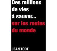 Des millions de vies à sauver... sur les routes du monde Jean Todt (Auteur)