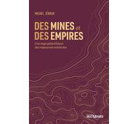 Des mines et des empires: Une saga géopolitique des ressources minérales