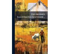 Des Moines Illustrated Souvenir ..