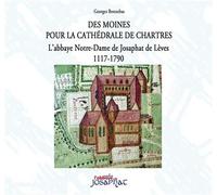Des Moines pour la cathédrale de Chartres L'abbaye Notre-Dame de Josaphat de Lèvres, 1117-1790 - Georges Bonnebas - Ella - broché - Monographie