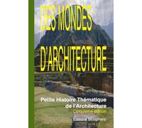Des Mondes d'Architecture: Petite Histoire Thématique de l'Architecture. 5ème édition.