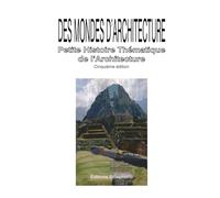 Des Mondes d'Architecture: Petite Histoire Thématique de l'Architecture. 5ème édition. Relié.